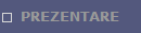 PREZENTARE